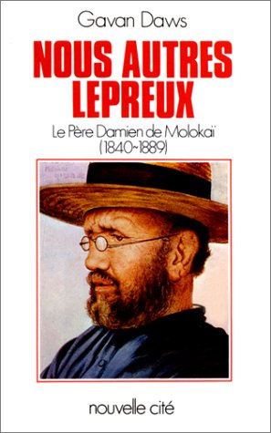 Nous autres lépreux: Le père Damien de Molokaï, 1840-1889 Religion & Esotericism