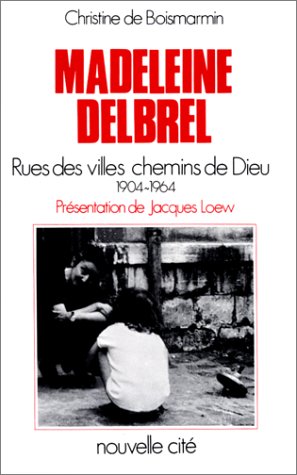 Madeleine Delbrêl rue des villes, chemin de Dieu: 1904-1964, rues des villes, chemins de Dieu Religion & Esotericism
