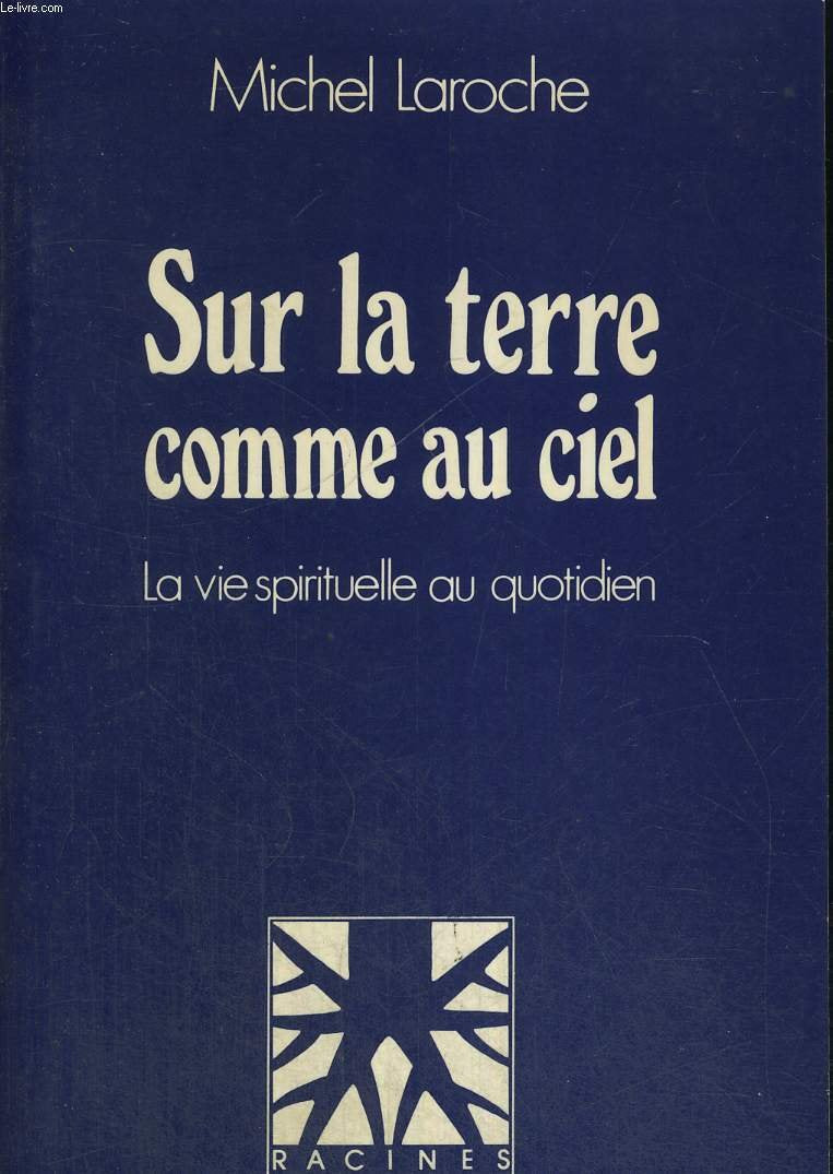Sur la terre comme au ciel : la vie spirituelle au quotidien book