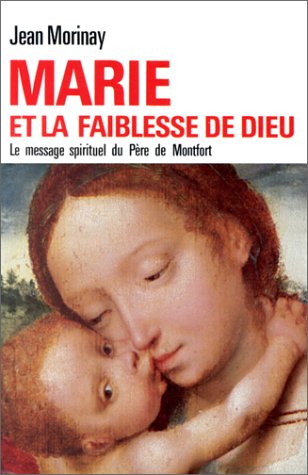 Marie et la faiblesse de Dieu : essai de présentation du message spirituel de saint Louis-Marie Grignion de Montfort book
