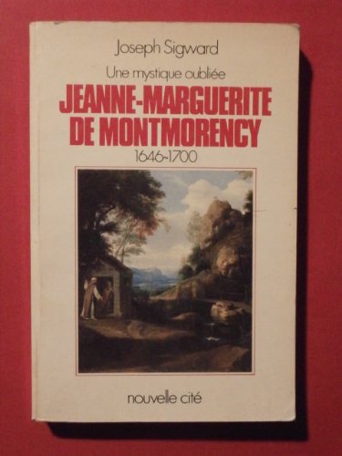 Une Mystique oubliée : Jeanne-Marguerite de Montmorency, 1646-1700 Religion & Esotericism