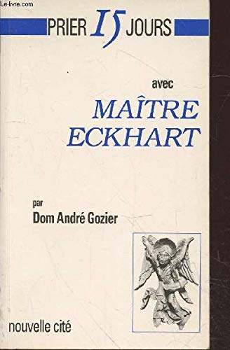 Prier 15 jours avec Maître Eckhart: Ou La naissance de Dieu en l'âme Religion & Esotericism