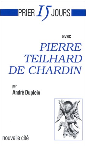 Prier 15 jours avec Pierre Teilhard de Chardin Religion & Esotericism