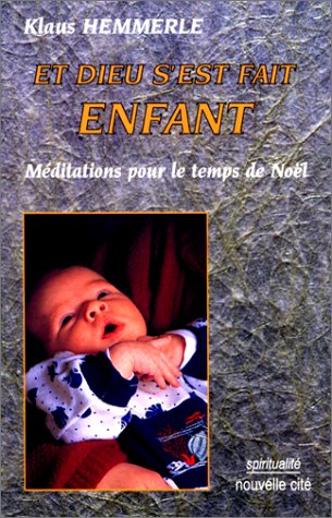 Et Dieu s'est fait enfant: Méditations pour le temps de Noël Religion & Esotericism
