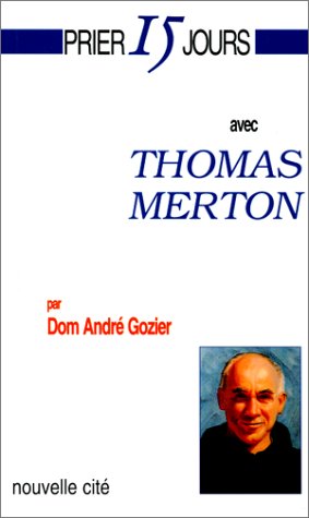 Prier 15 jours avec Thomas Merton: Ou L'unité conquise Religion & Esotericism
