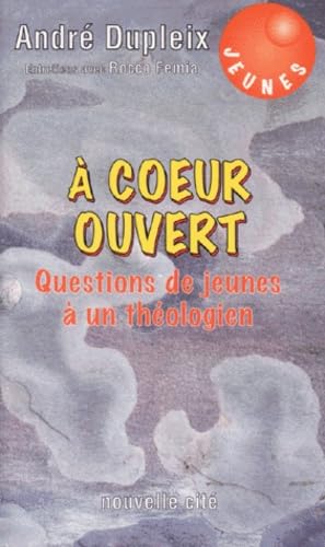 A coeur ouvert questions de jeunes a un theologien book