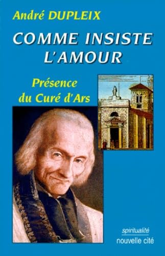 Comme insiste l amour: Presence du cure d'Ars Religion & Esotericism