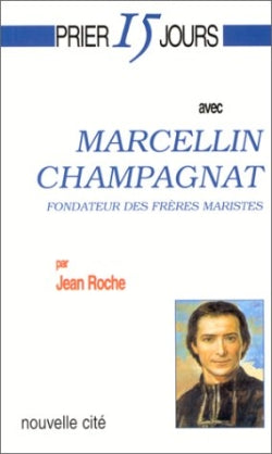 Prier 15 jours avec Marcellin Champagnat : fondateur des frères maristes Religion & Esotericism