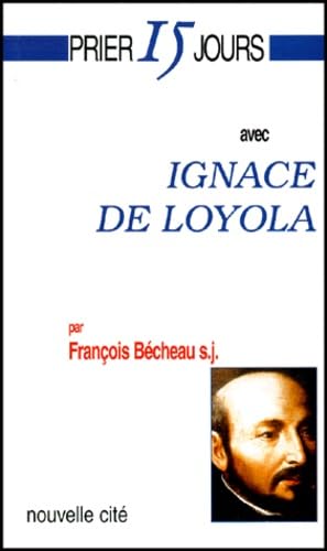 Prier 15 jours avec Ignace de Loyola Religion & Esotericism