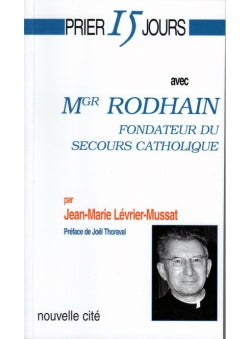 Prier 15 jours avec Monseigneur Rhodain : fondateur du Secours catholique Religion & Esotericism