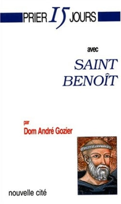 Prier 15 jours avec saint Benoît ou Chercher Dieu vraiment Religion & Esotericism