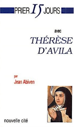 Prier 15 jours avec Thérèse d'Avila Religion & Esotericism