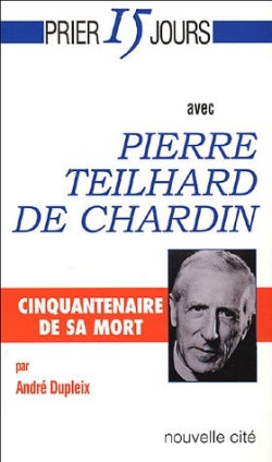 Prier 15 jours avec Pierre Teilhard de Chardin Religion & Esotericism