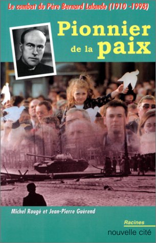 Pionner de la paix: Le Combat du Père Bernard Lalande, 1910-1998 Religion & Esotericism
