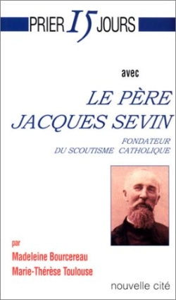 Prier 15 jours avec le père Jacques Sevin : fondateur du scoutisme catholique book
