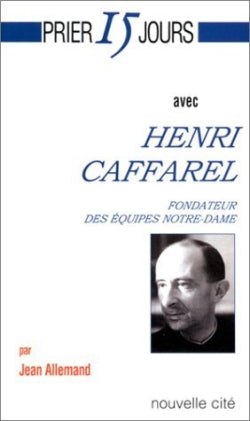 Prier 15 jours avec Henri Caffarel : fondateur des Equipes Notre-Dame Religion & Esotericism