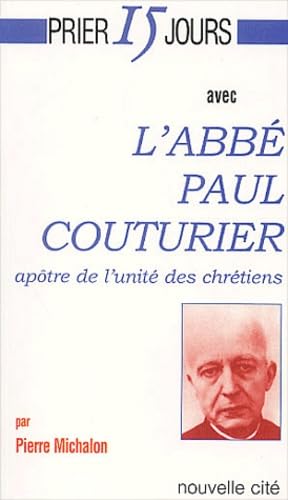 Prier 15 jours avec l'abbé Paul Couturier : Apôtre de l'unité des chrétiens Religion & Esotericism