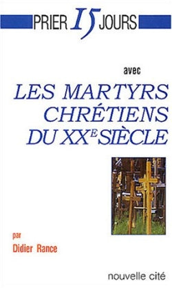 Prier 15 jours avec les martyrs chrétiens du XXe siècle book