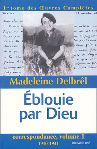 Éblouie par Dieu, oeuvres complètes, tome 1: correspondance, volume 1, (1910-1941) Religion & Esotericism
