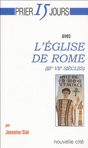 Prier 15 jours avec l'Eglise de Rome (IIIe-VIIe siècles) Religion & Esotericism