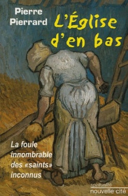 L'Eglise d'en-bas : la foule innombrable des saints inconnus book