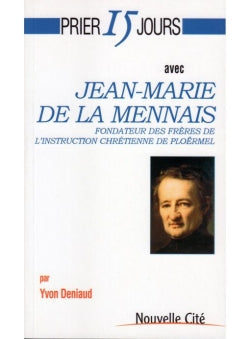 Prier 15 jours avec Jean-Marie de La Mennais : fondateur des Frères de l'Instruction chrétienne de Ploërmel et des Filles de la providence de Saint-Brieuc book