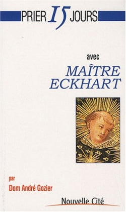 Prier 15 jours avec maître Eckhart ou la Naissance de Dieu en l'âme Religion & Esotericism