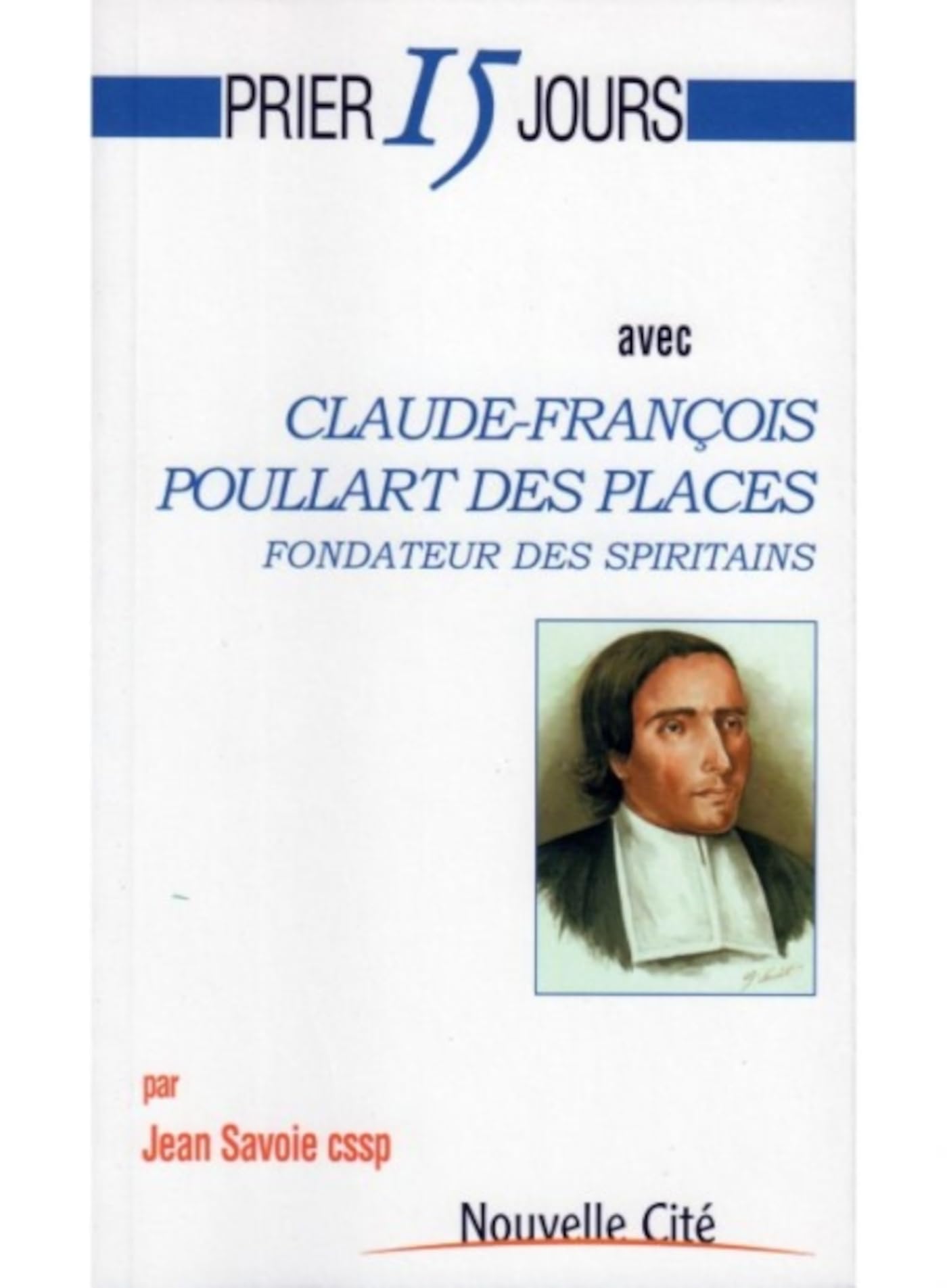 Prier 15 jours avec Claude-françois Poullart des places: Fondateur des Spiritains Religion & Esotericism