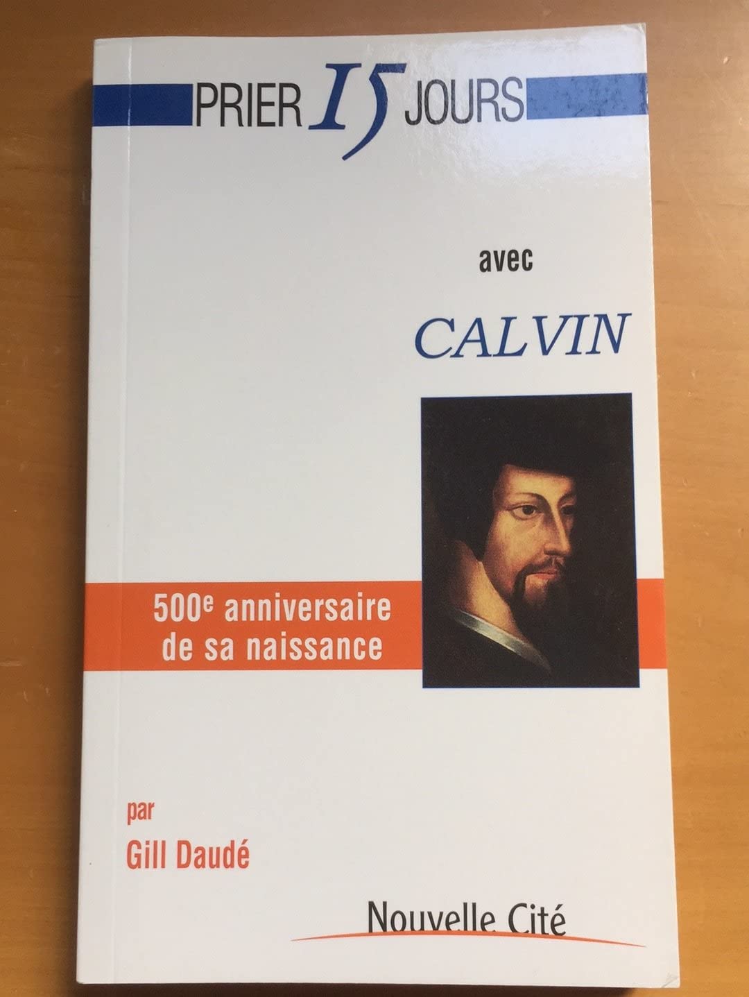 Prier 15 jours avec Calvin: 500e anniversaire de sa naissance Religion & Esotericism