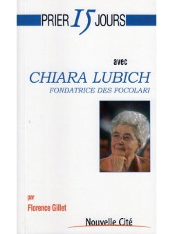Prier 15 jours avec Chiara Lubich : fondatrice des Focolari Religion & Esotericism