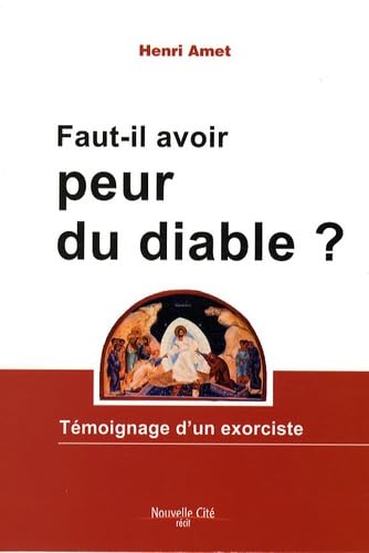 Faut-il avoir peur du diable ?: Témoignage d'un exorciste Religion & Esotericism