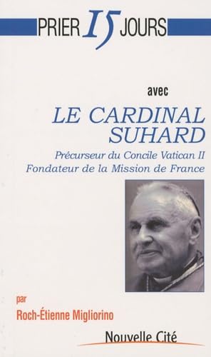 Prier 15 jours avec le cardinal Suhard - Précurseur du concile Vatican II, Fondateur de la Mission de France book