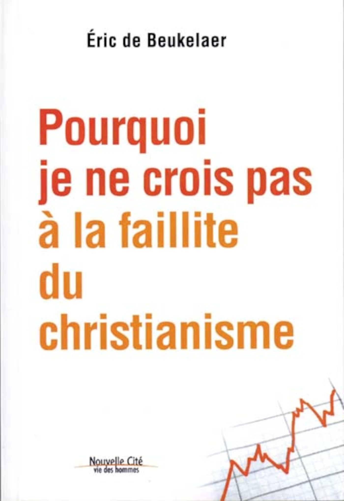 Pourquoi je ne crois pas à la faillite du christianisme book