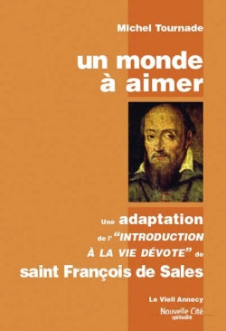 Un monde à aimer : une adaptation de l'Introduction à la vie dévote de saint François de Sales Religion & Esotericism