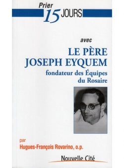 Prier 15 jours avec le père Joseph Eyquem : fondateur des Equipes du rosaire Religion & Esotericism