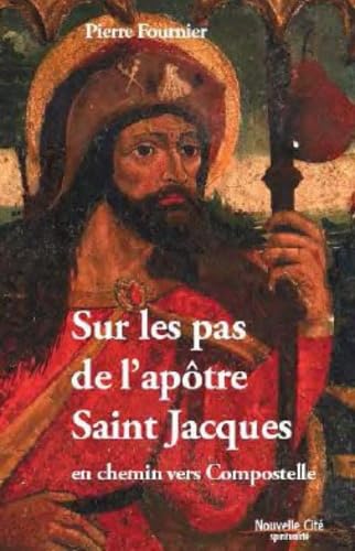 Sur les pas de l'apôtre Saint Jacques: en chemin vers Compostelle Religion & Esotericism