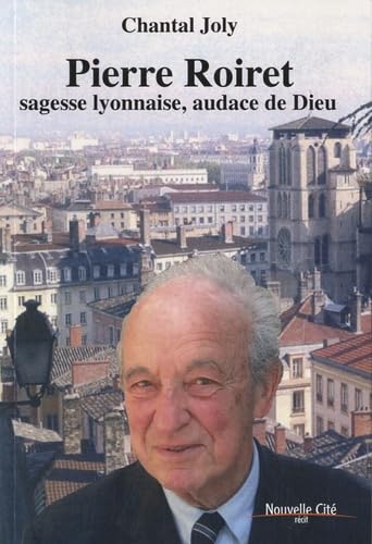 Pierre Roiret: sagesse lyonnaise, audace de Dieu book