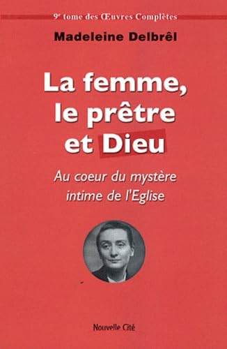 La femme le prêtre et Dieu: Au coeur du mystère intime de l'Église - tome IX des OEuvres Complètes Religion & Esotericism