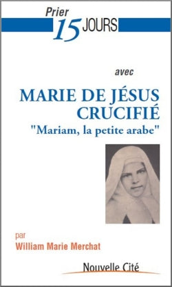 Prier 15 jours avec Marie de Jésus crucifié : Mariam, la petite Arabe Religion & Esotericism