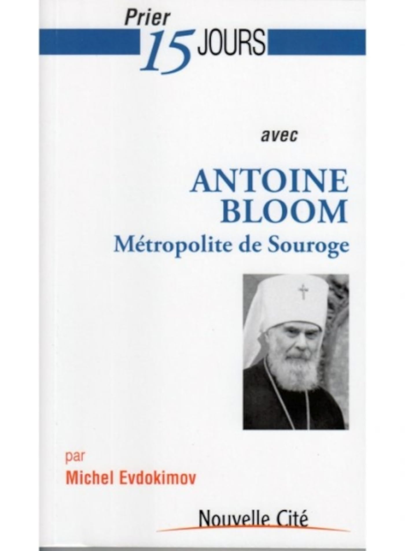 Prier 15 jours avec Antoine Bloom: Métropolite de Souroge Religion & Esotericism