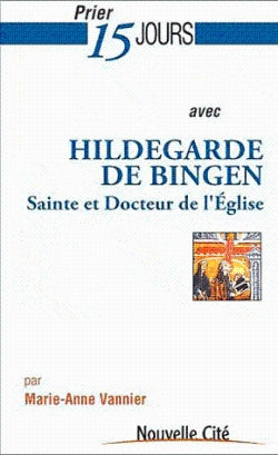 Prier 15 jours avec Hildegarde de Bingen, sainte et docteur de l'Eglise Religion & Esotericism