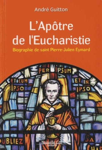Apôtre de l'eucharistie: Biographie de saint Pierre-Julien Eymard Religion & Esotericism