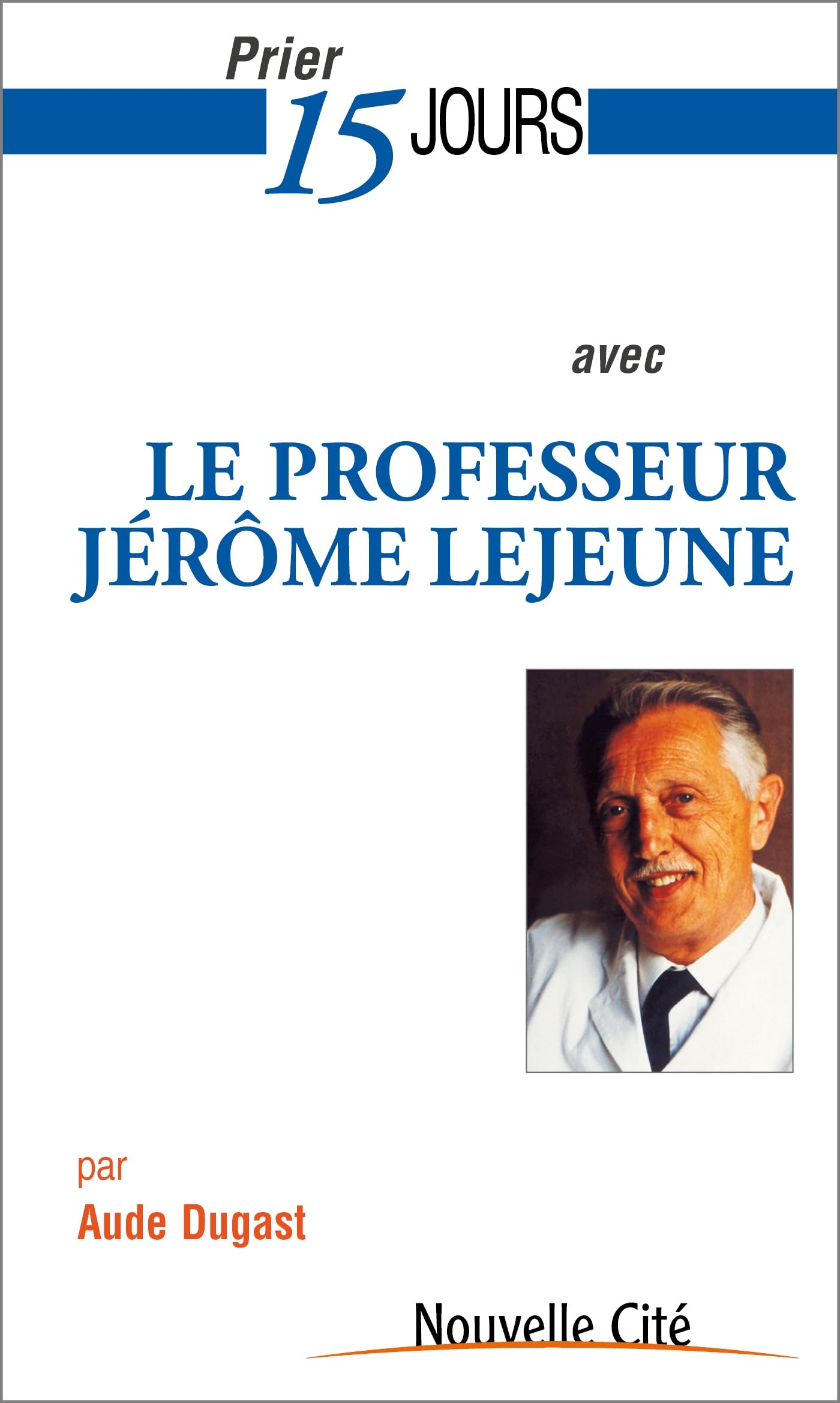 Prier 15 jours avec le professeur Jérôme Lejeune Religion & Esotericism
