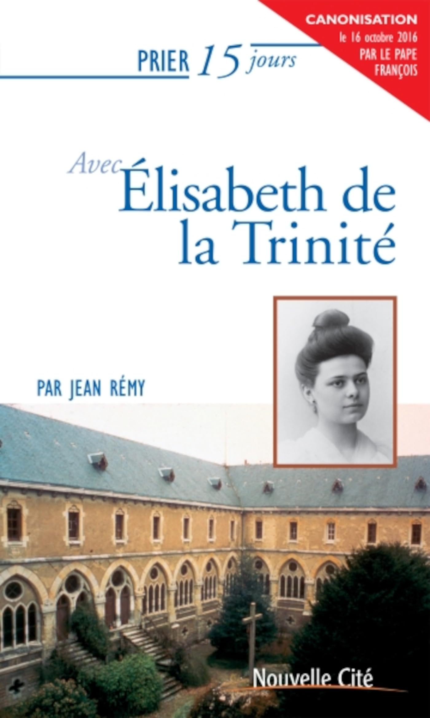 Prier 15 jours avec Elisabeth de la Trinité Religion & Esotericism