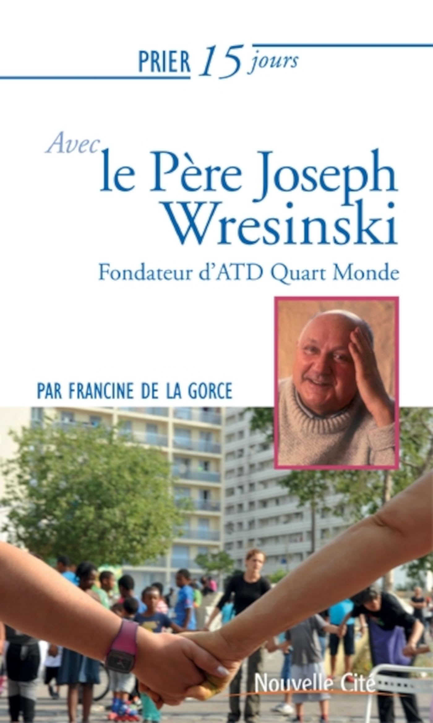 Prier 15 jours avec le Père Joseph Wresinski: Fondateur d'ATD Quart Monde Religion & Esotericism