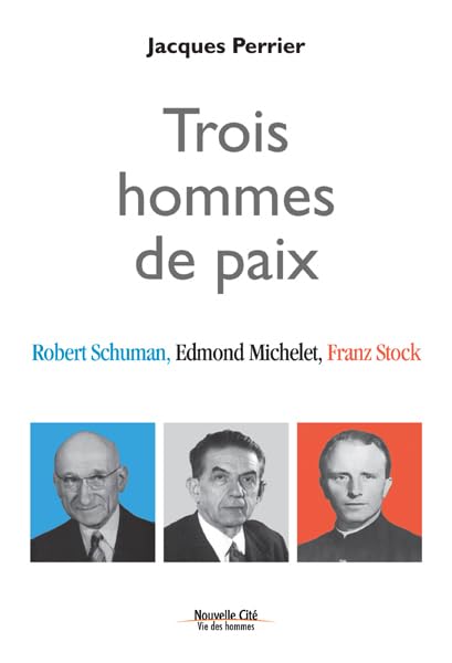 Trois hommes de paix: Robert Schuman, Edmond Michelet, Franz Stock Religion & Esotericism