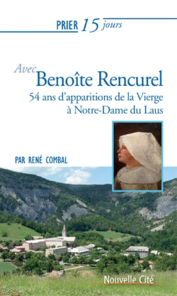 Prier 15 jours avec Benoîte Rencurel : 54 ans d'apparitions de la Vierge à Notre-Dame du Laus Religion & Esotericism