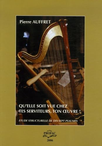 Qu'elle soit vue chez tes serviteurs, ton oeuvre !: Etude structurelle de dix-sept psaumes book