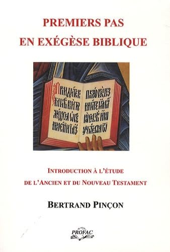 Premiers pas en exégèse biblique: Manuel d'introduction à l'étude de l'Ancien et du Nouveau Testament book