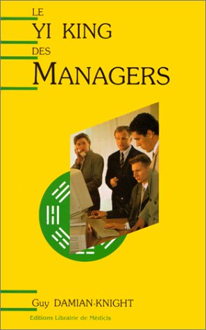 Le yi king des managers: Stratégie de gestion efficace basée sur l'ancien oracle chinois Books